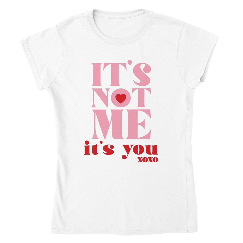 ITS NOT ME ITS YOU T-shirt - StylinArt