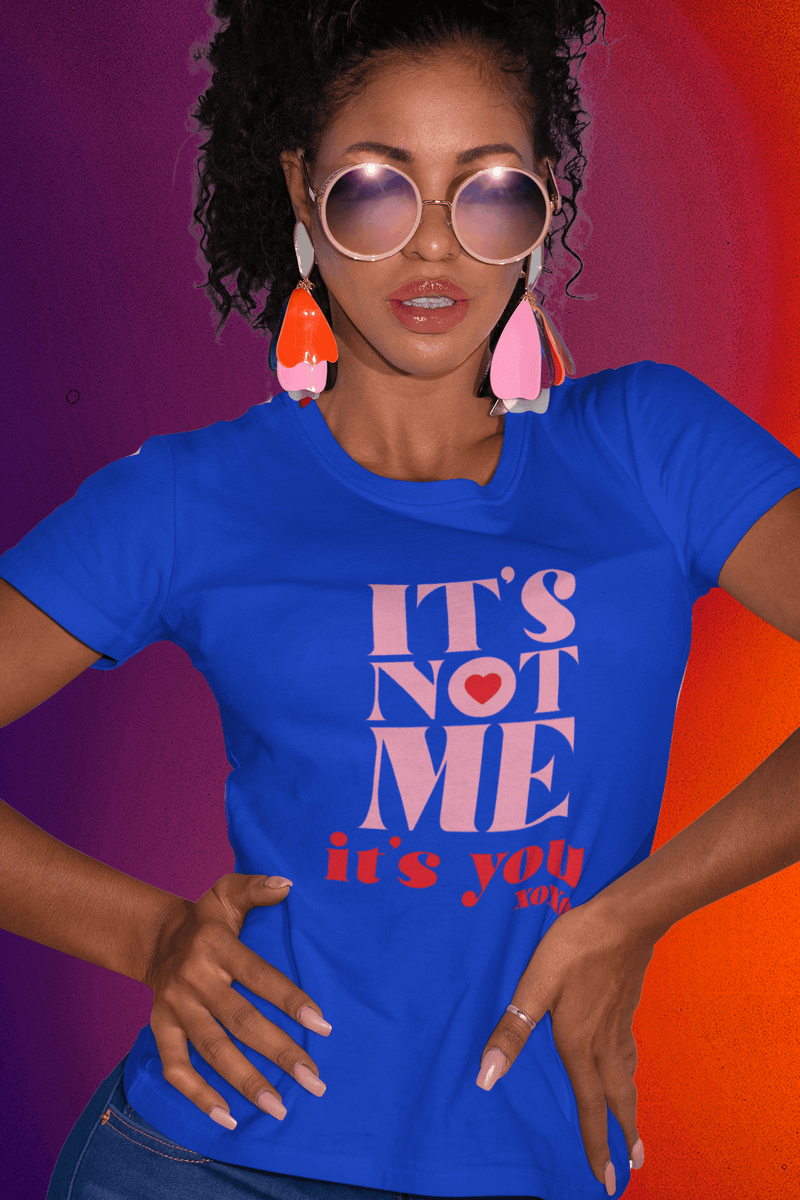 ITS NOT ME ITS YOU T-shirt - StylinArt